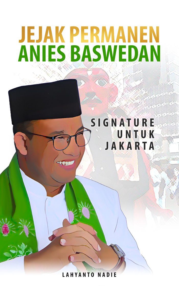 Jejak Permanen Anies Baswedan, Signature Untuk Jakarta